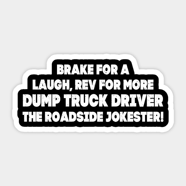 Brake for a laugh, rev for more – Dump Truck Driver Sticker by trendynoize